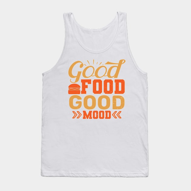 Good Food Good Mood - Food Lover Chef Gift Tank Top by andreperez87